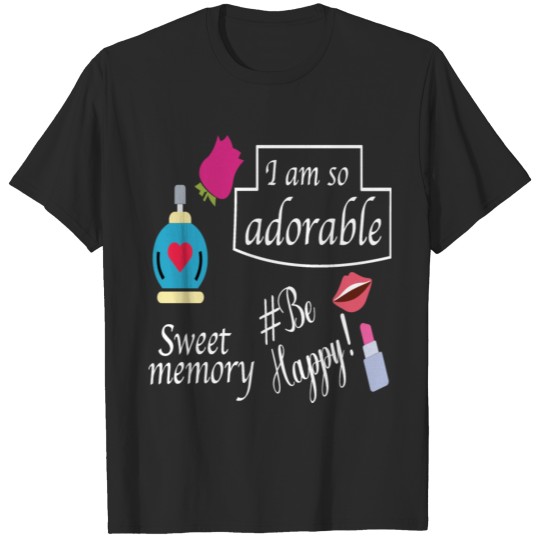 i'm so adorable sweet memory be happy T-shirt