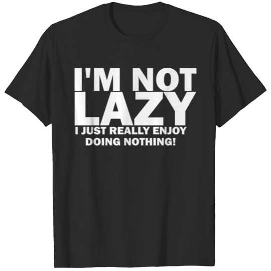 I'm Not Lazy Funny Gift Idea T-shirt
