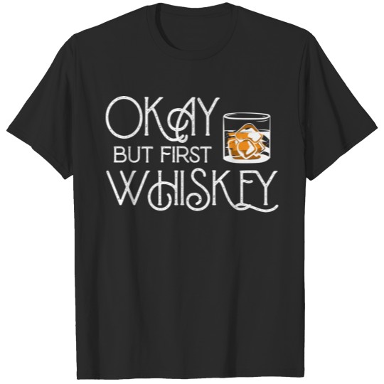 But First Whiskey T-shirt