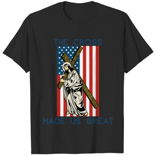 THE CROSS MADE US GREAT T-shirt