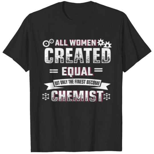 Women are created equal chemist tshirt T-shirt