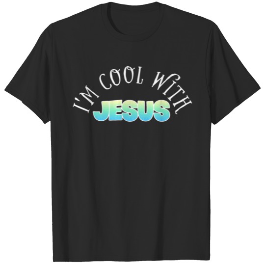 I'm cool with Jesus T-shirt