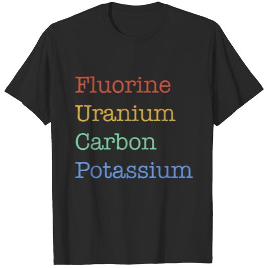 Fluorine Uranium Carbon Potassium | Funny science T-shirt
