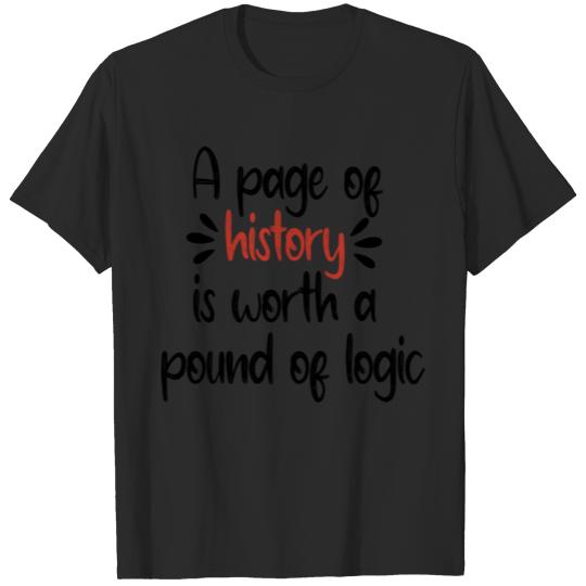 A page of history is worth a pound of logic T-shirt
