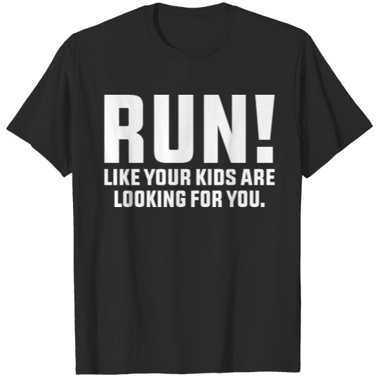 Run Like Your Kids Are Looking For You T-shirt