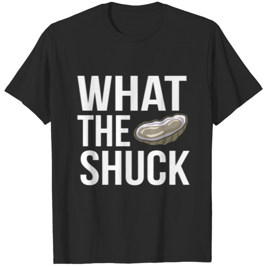What the Shuck Funny Saying Oyster Lover Catcher T-shirt