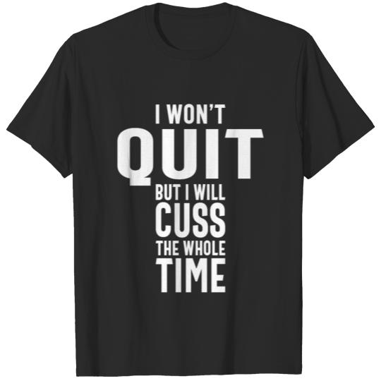 I Will Cuss The Whole Time, Funny Slogans & Saying T-shirt