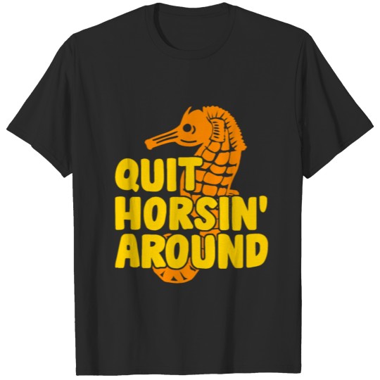 Sea Horse - Quit Horsin Around - Beach Ocean Art T-shirt