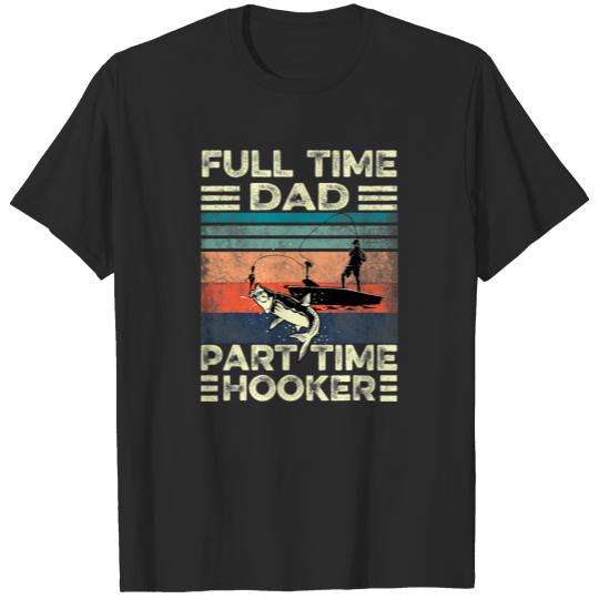 Mens Full time Dad Part time Hooker Funny T-shirt
