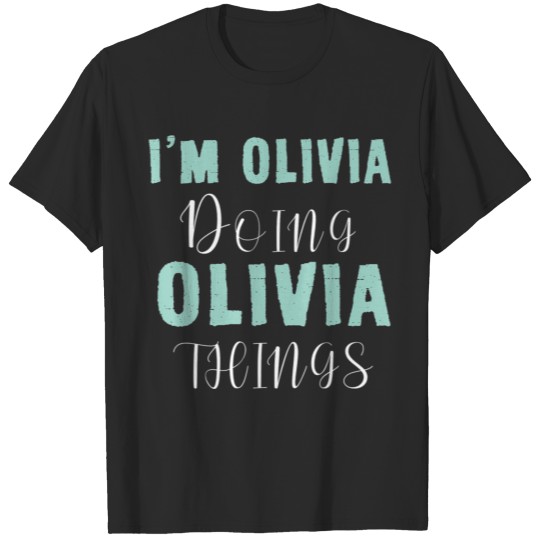 Im Olivia Doing Olivia Things Funny First Name T-shirt