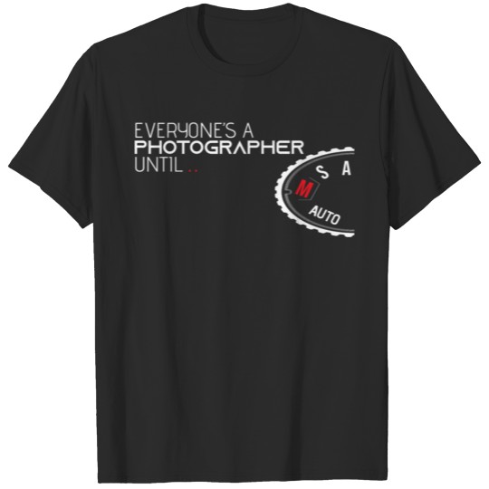 Everyone Is A Photographer Until Manual Mode Shirt T-shirt