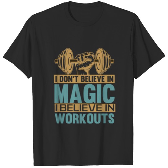 I don t believe in magic I believe in workout T-shirt