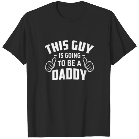 This guy going to be a daddy new dad T-shirt