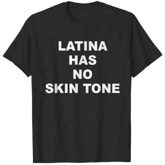 latina has no skin tone shirt T-shirt
