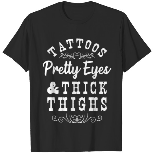 tattoos pretty eyes thick thighs T-shirt