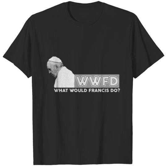 Pope Francis Saint Catholic Papa WWFD Gift T-shirt