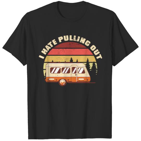 Retro Vintage RV Camping I Hate Pulling Out T-shirt