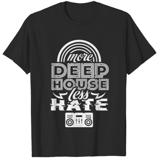 More Deep House Less Hate Lover DJ Techno Music T-shirt