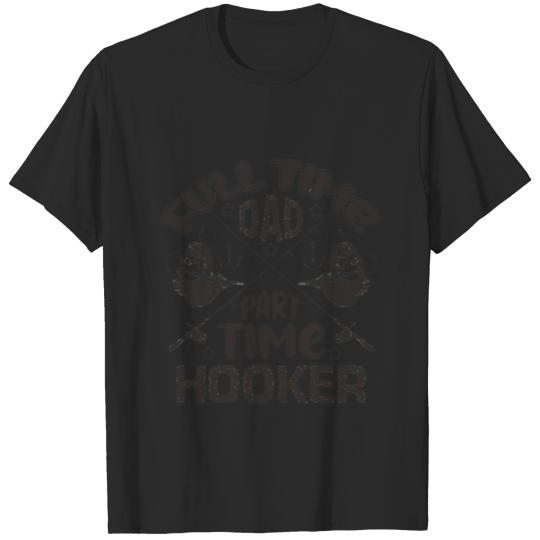 Full time dad part time hooker T-shirt