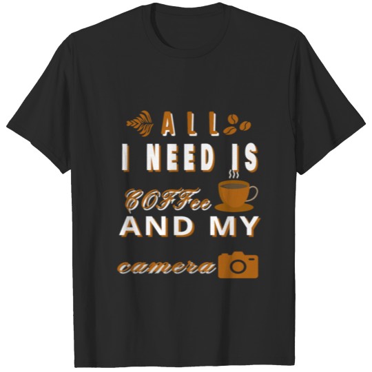 All I need is my coffee and my camera T-shirt