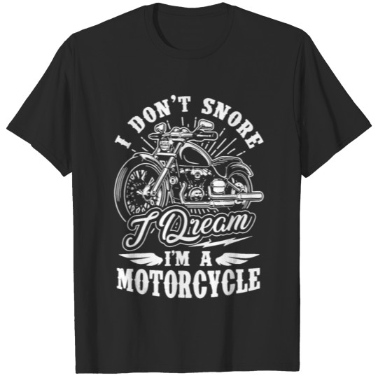 I Don't Snore I Dream I'm A Motorcycle Biker T-shirt