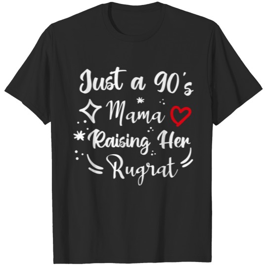 Just A 90's Mama Raising Her Rugrat T-shirt