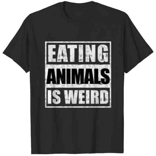 Eating animals is weird T-shirt