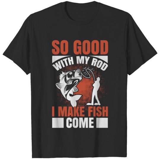 So Good With My Rod T-shirt