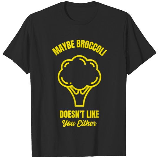 Maybe broccoli does not like you either vegan T-shirt