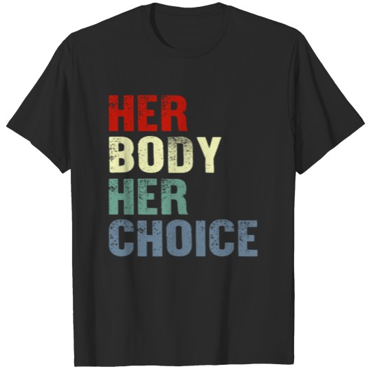 her body her choice shirt T-shirt