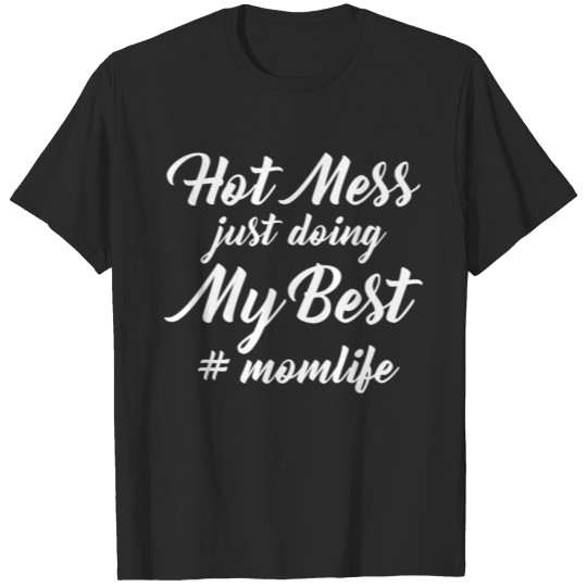 Hot Mess Just Doing My Best Mom Life - Mama T-shirt