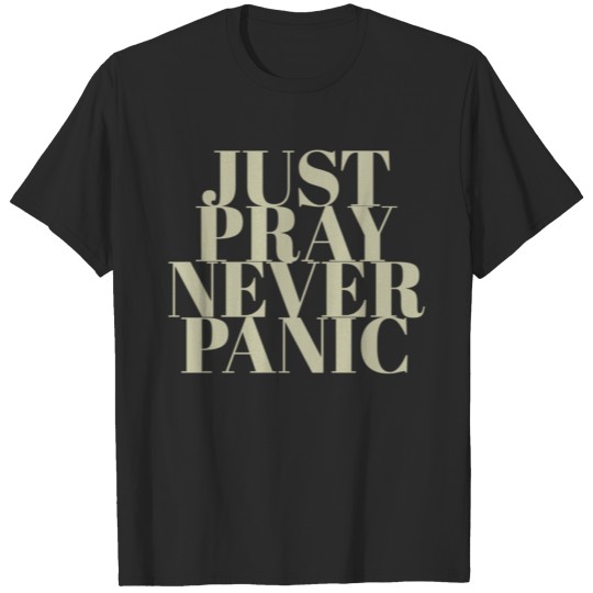 Just Pray Never Panic T-shirt