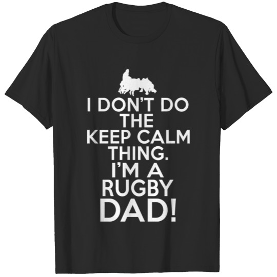 Loud Rugby Dad I Don'T Keep Calm Rugby Dad T-shirt