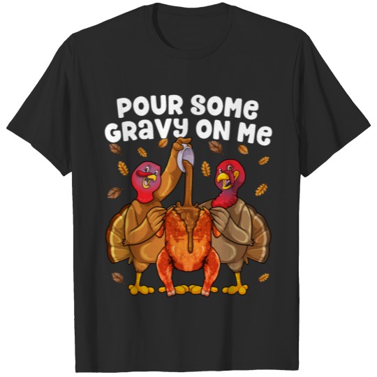Pour Some Gravy On Me Happy Thanksgiving Day Frien T-shirt