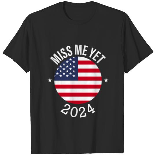 Miss Me Yet 2024 T-shirt