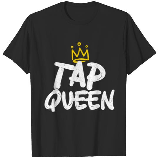 Tap Queen Tap Dancing Tap Dancer Dance Life Jazz T-shirt