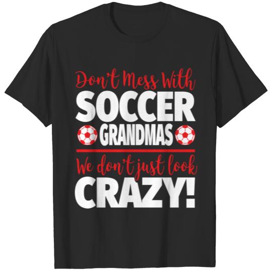 Don'T Mess With Soccer Grandmas Crazy Soccer Grand T-shirt
