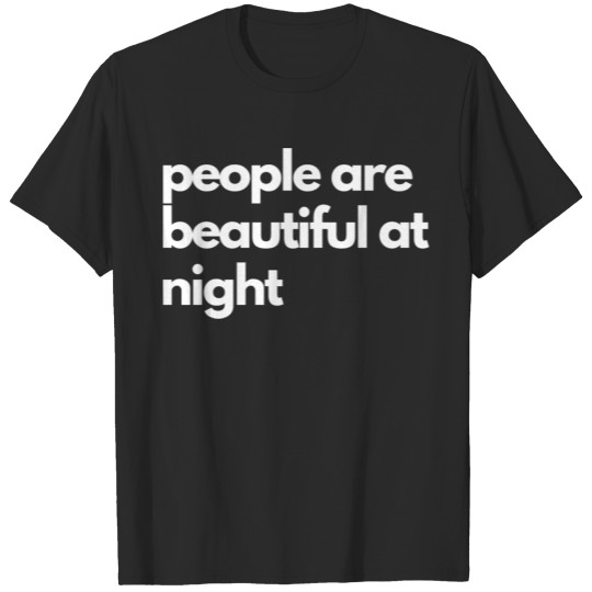 People are beautiful at night T-shirt