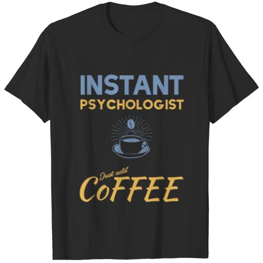 Psychologist Gift Funny Coffee Saying T-shirt
