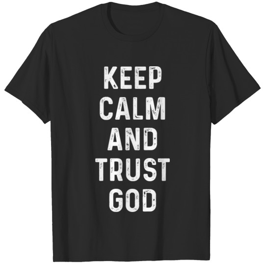 keep calm and trust god T-shirt