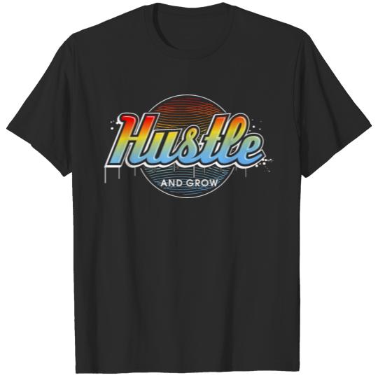 hustle and grow, hustle shirt T-shirt