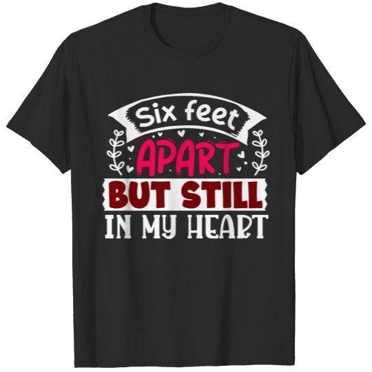 Six Feet Apart But Still In My Heart Valentine T-shirt