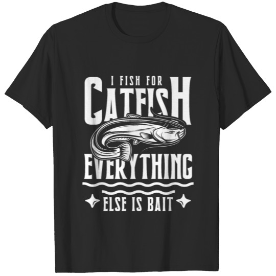 I fish for catfish T-shirt