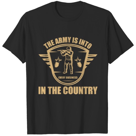 The Army is Into Every Business In The Country T-shirt