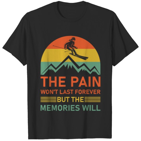 The Pain Won't Last Forever But The Memories Will T-shirt