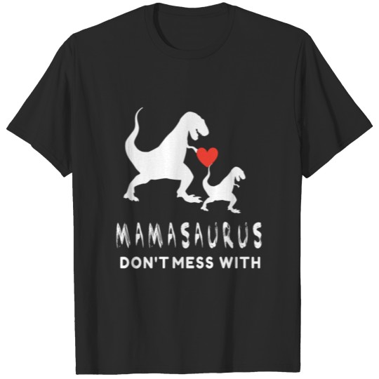 funny mamasaurus don't mess with trex design T-shirt