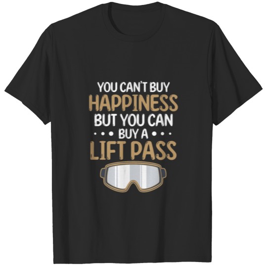 You Cant Buy Happiness But You Can Buy A Lift Pass T-shirt