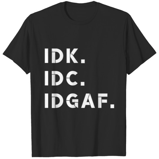 Idk Idc Idgaf T-shirt