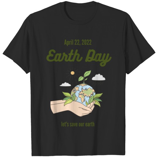 22 April 2022 Earth Day T-Shirt T-shirt