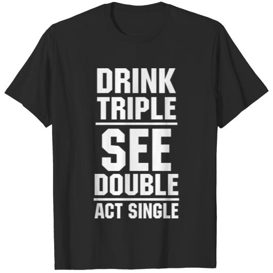 Drink triple See double act single T-shirt
